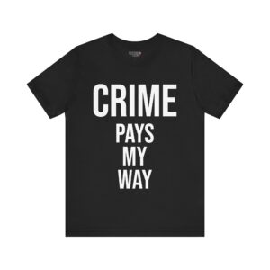 CRIME PAYS MY WAY Unisex Jersey Short Sleeve Tee